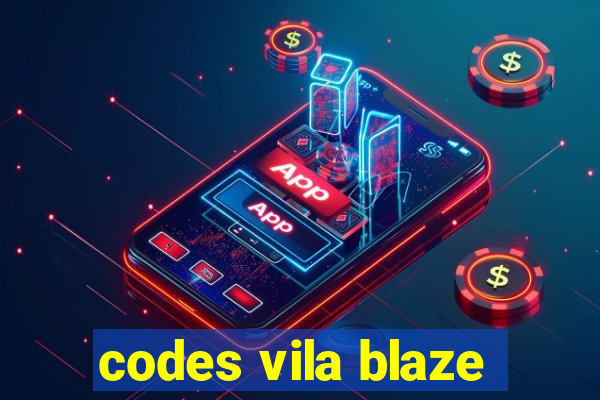 codes vila blaze